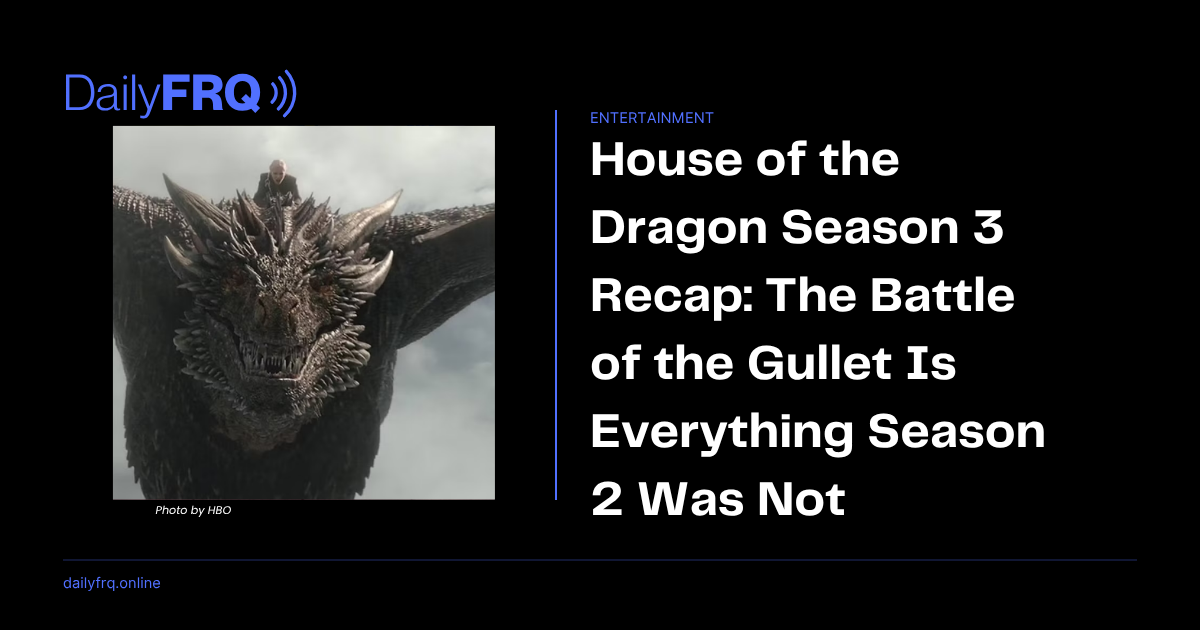 House of the Dragon Season 3 Recap: The Battle of the Gullet Is Everything Season 2 Was Not