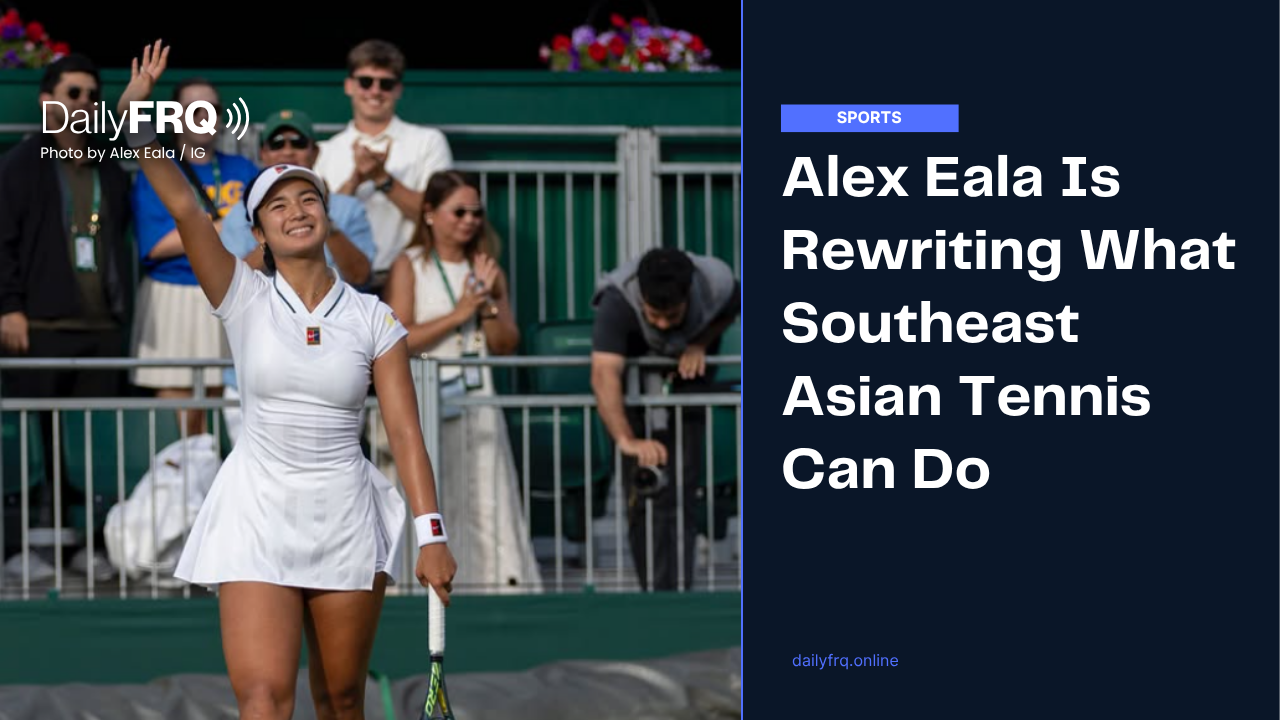 Alex Eala Is Rewriting What Southeast Asian Tennis Can Do
