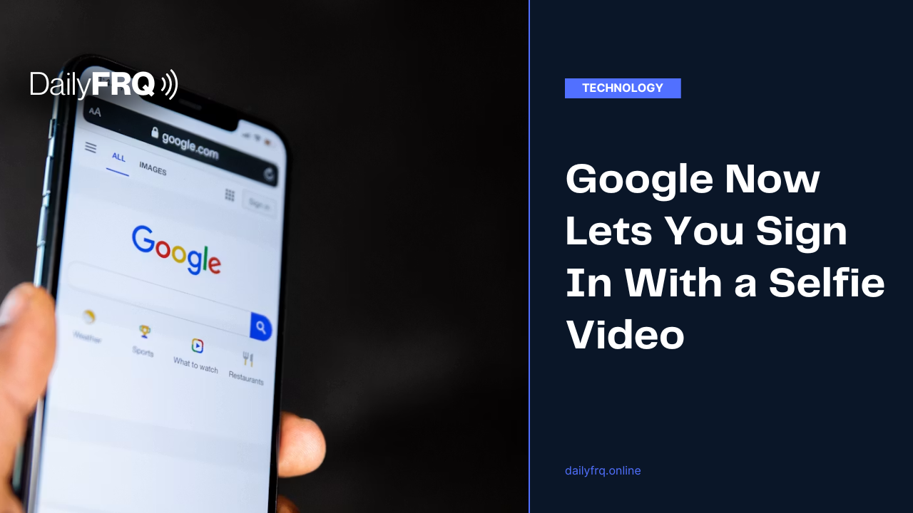 Google Now Lets You Sign In With a Selfie Video