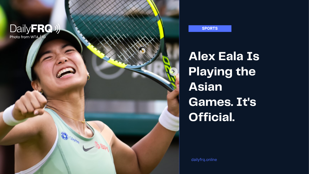 Alex Eala Is Playing the Asian Games. It’s Official.