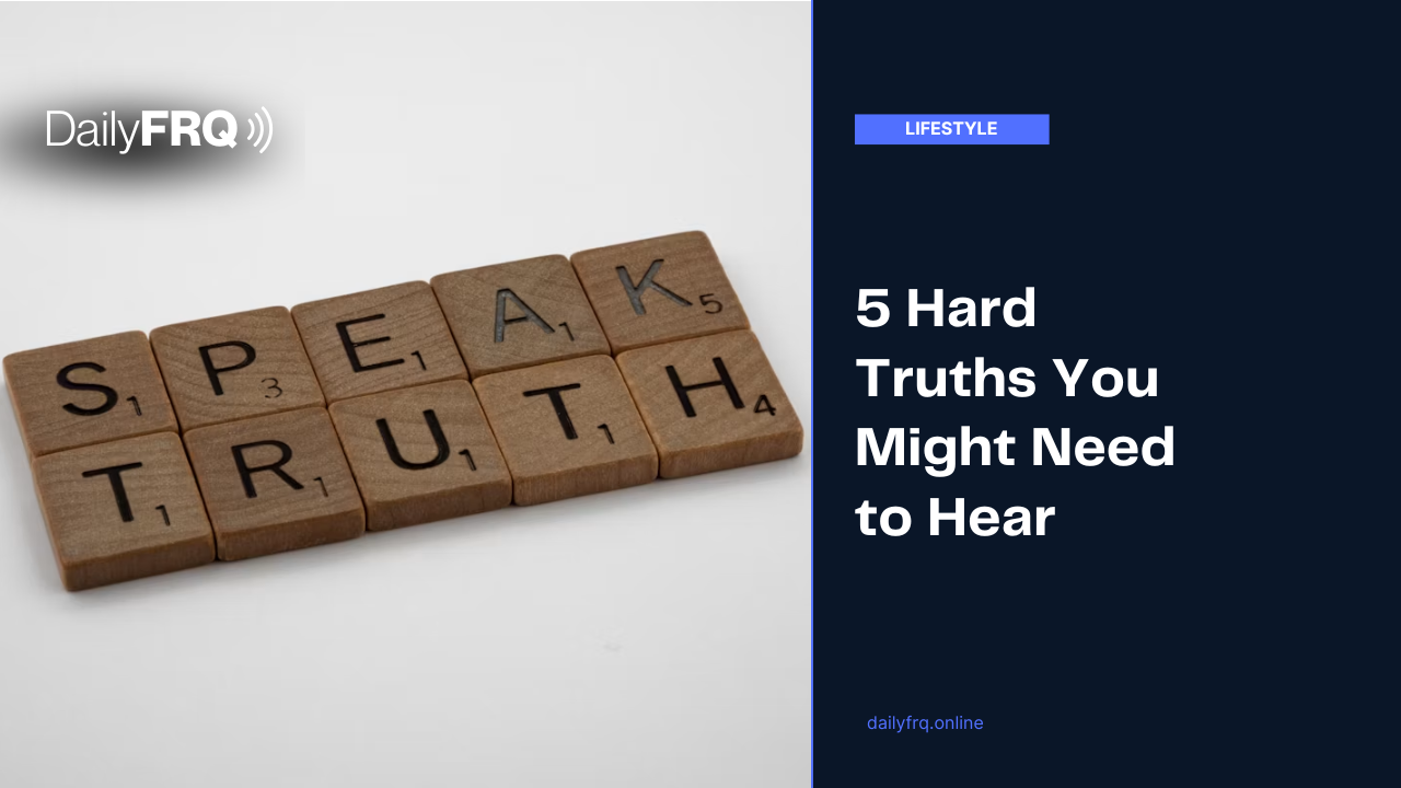 5 Hard Truths You Might Need to Hear