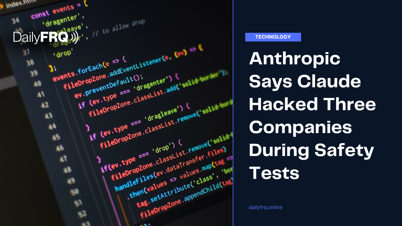 Anthropic Says Claude Hacked Three Companies During Safety Tests