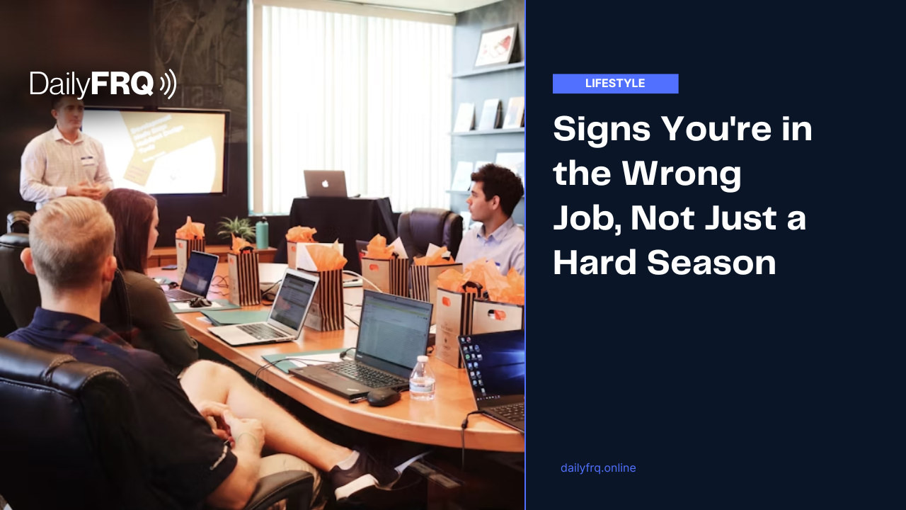 Signs You’re in the Wrong Job, Not Just a Hard Season