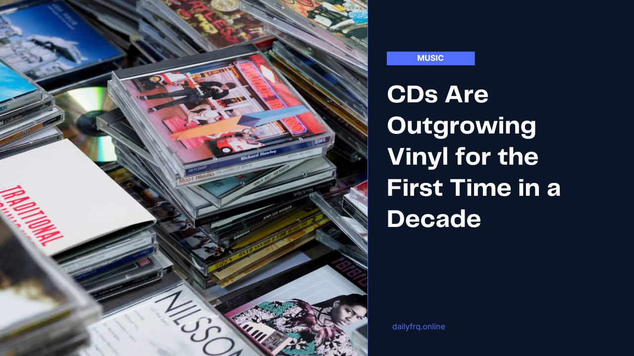 CDs Are Outgrowing Vinyl for the First Time in a Decade