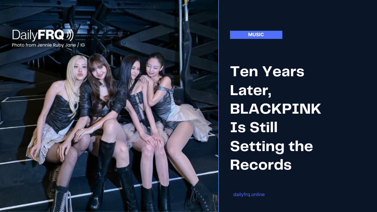 Ten Years Later, BLACKPINK Is Still Setting the Records