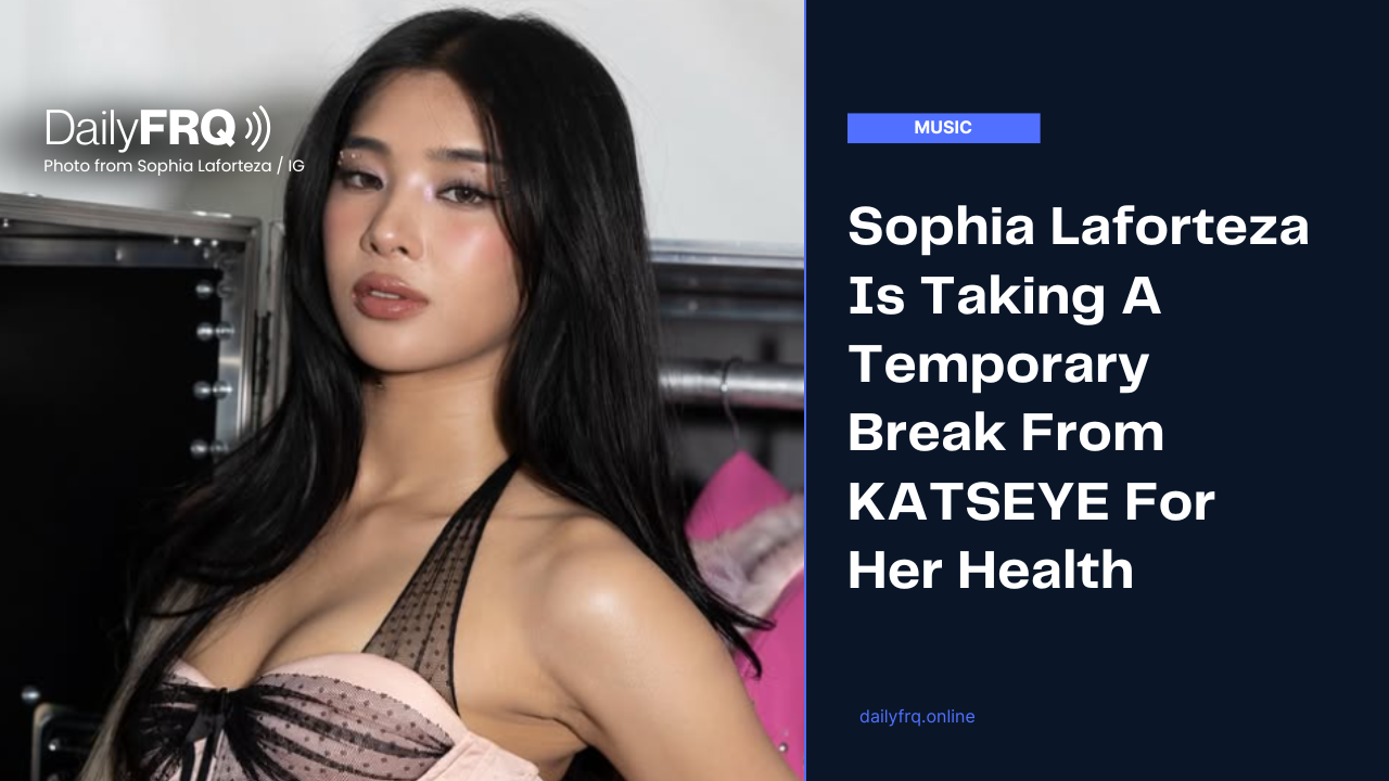Sophia Laforteza Is Taking A Temporary Break From KATSEYE For Her Health