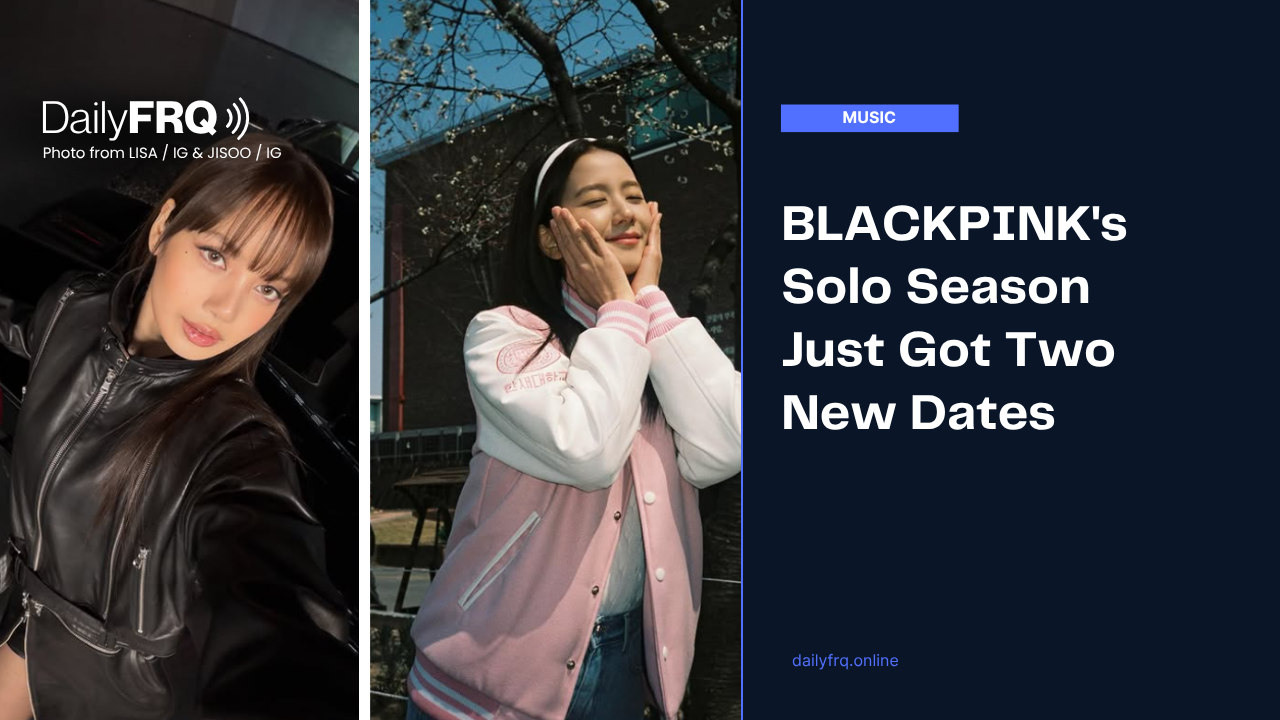 BLACKPINK’s Solo Season Just Got Two New Dates