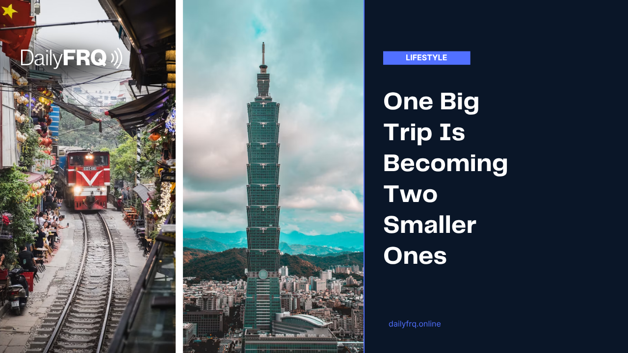 One Big Trip Is Becoming Two Smaller Ones