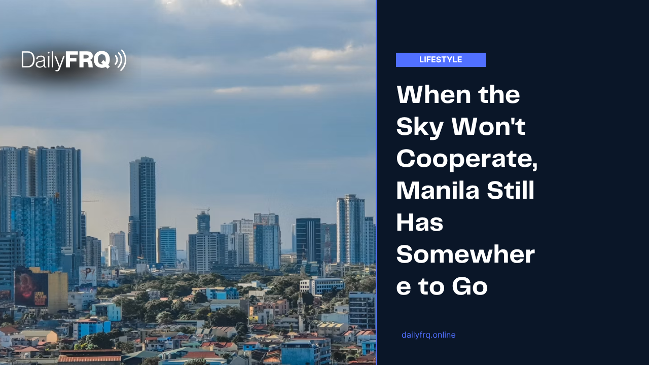 When the Sky Won’t Cooperate, Manila Still Has Somewhere to Go