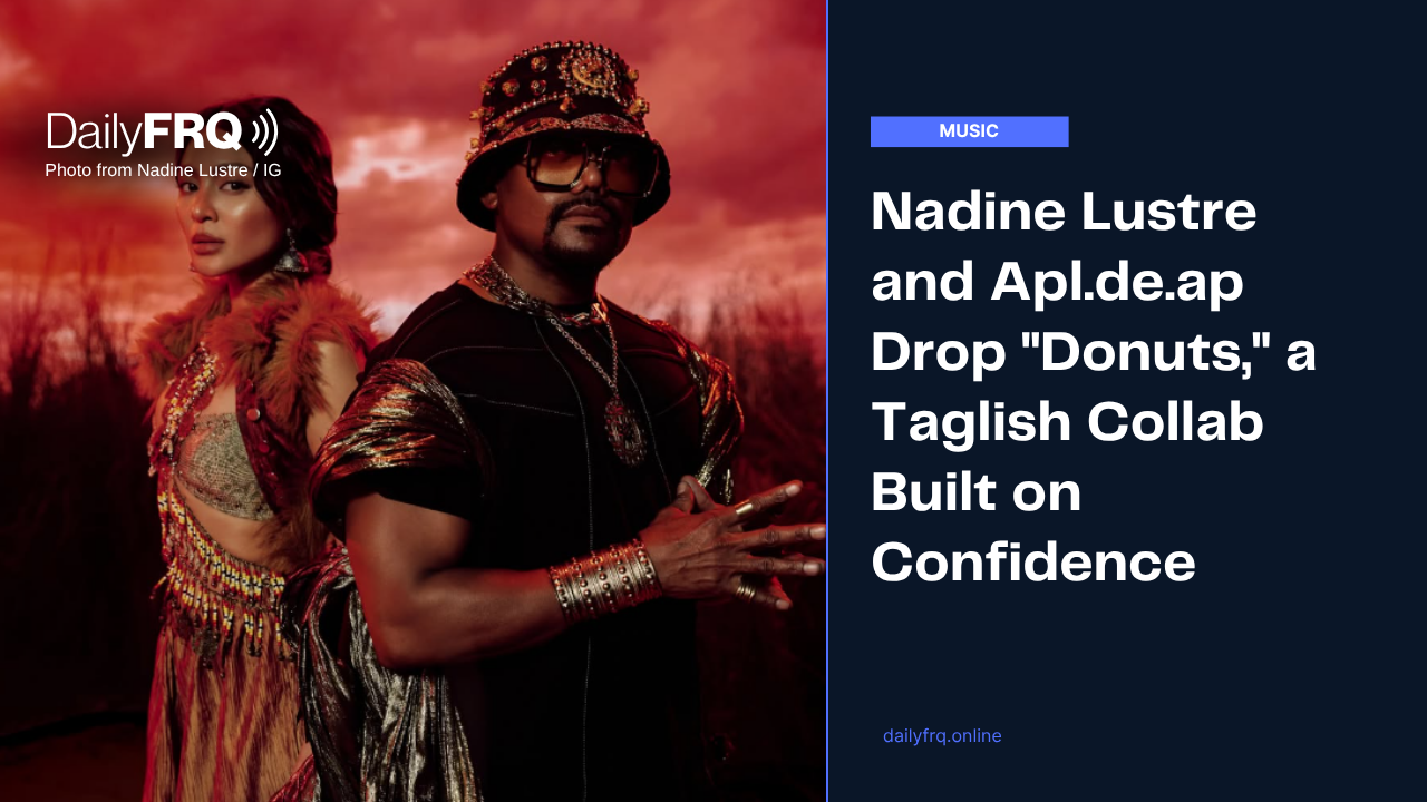 Nadine Lustre and Apl.de.ap Drop “Donuts,” a Taglish Collab Built on Confidence