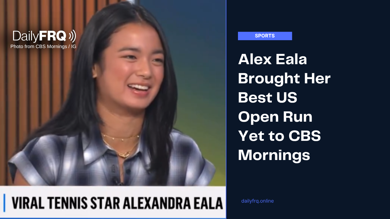 Alex Eala Brought Her Best US Open Run Yet to CBS Mornings