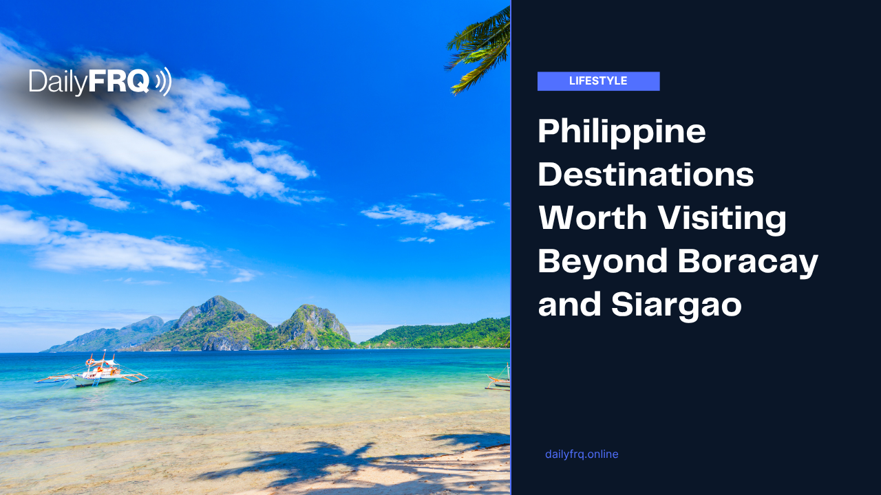 Philippine Destinations Worth Visiting Beyond Boracay and Siargao