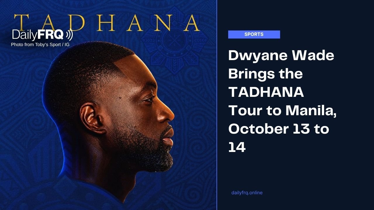Dwyane Wade Brings the TADHANA Tour to Manila, October 13 to 14