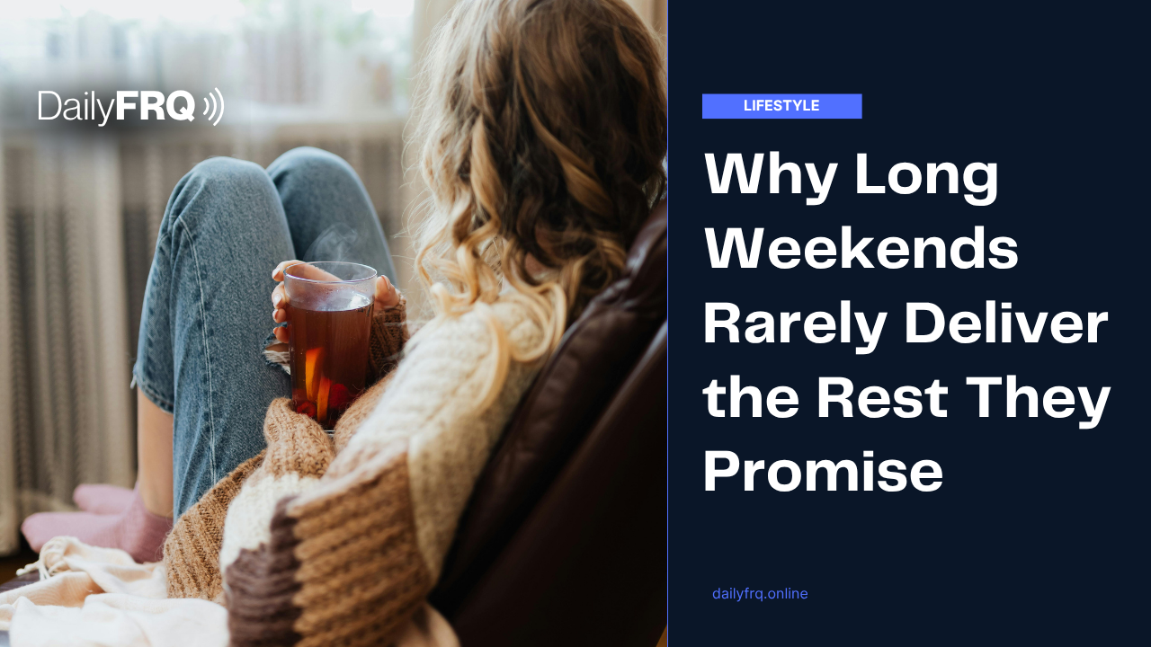 Why Long Weekends Rarely Deliver the Rest They Promise