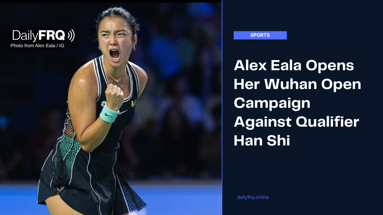 Alex Eala Opens Her Wuhan Open Campaign Against Qualifier Han Shi